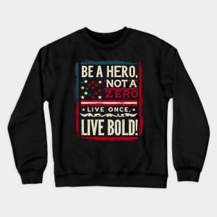 American Pride: Be a Hero, Not a Zero - Live Boldly Inspirational T-Shirt Crewneck Sweatshirt